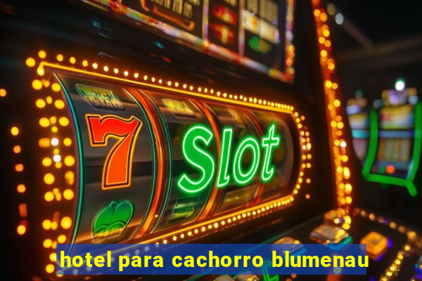 hotel para cachorro blumenau